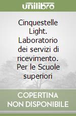 Cinquestelle Light. Laboratorio dei servizi di ricevimento. Per le Scuole superiori libro