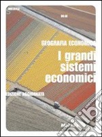 Geografia economica, I grandi sistemi economici (EDIZIONE AGGIORNATA)