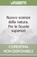 Nuovo scienze della natura. Per le Scuole superiori libro