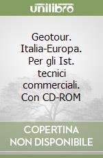 Geotour. Italia-Europa. Per gli Ist. tecnici commerciali. Con CD-ROM libro