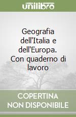 Geografia dell'Italia e dell'Europa. Con quaderno di lavoro libro