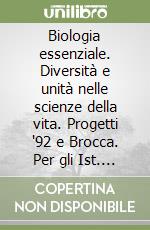 Biologia essenziale. Diversità e unità nelle scienze della vita. Progetti '92 e Brocca. Per gli Ist. Professionali per i servizi commerciali libro