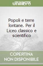 Popoli e terre lontane. Per il Liceo classico e scientifico libro