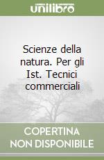 Scienze della natura. Per gli Ist. Tecnici commerciali