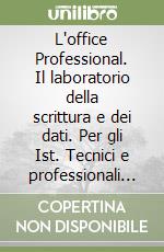 L'office Professional. Il laboratorio della scrittura e dei dati. Per gli Ist. Tecnici e professionali per i servizi commerciali libro