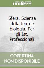 Sfera. Scienza della terra e biologia. Per gli Ist. Professionali libro