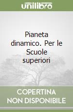 Pianeta dinamico. Per le Scuole superiori libro