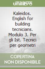 Kaleidos. English for building tecnicians. Modulo 3. Per gli Ist. Tecnici per geometri libro