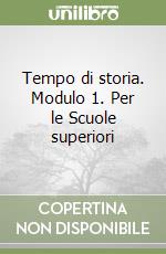 Tempo di storia. Modulo 1. Per le Scuole superiori libro