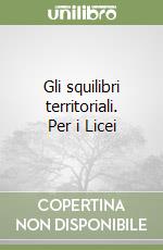 Gli squilibri territoriali. Per i Licei libro