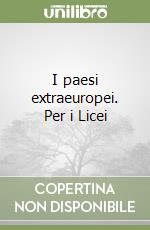 I paesi extraeuropei. Per i Licei libro