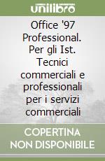 Office '97 Professional. Per gli Ist. Tecnici commerciali e professionali per i servizi commerciali libro