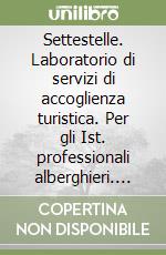 Settestelle. Laboratorio di servizi di accoglienza turistica. Per gli Ist. professionali alberghieri. Con espansione online. Vol. 2 libro