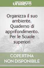 Organizza il suo ambiente. Quaderno di apprifondimento. Per le Scuole superiori libro