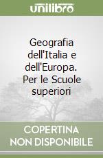 Geografia dell'Italia e dell'Europa. Per le Scuole superiori libro