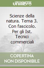 Scienze della natura. Tema 3. Con fascicolo. Per gli Ist. Tecnici commerciali libro