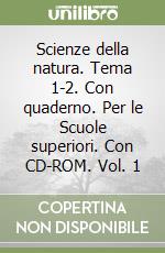 Scienze della natura. Tema 1-2. Con quaderno. Per le Scuole superiori. Con CD-ROM. Vol. 1