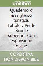 Quaderno di accoglienza turistica. Extrakit. Per le Scuole superiori. Con espansione online