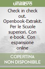 Check in check out. Openbook-Extrakit. Per le Scuole superiori. Con e-book. Con espansione online