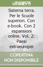 Sistema terra. Per le Scuole superiori. Con e-book. Con 2 espansioni online. Vol. 2: Paesi extraeuropei