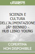 SCIENZA E CULTURA DELL'ALIMENTAZIONE 2Â° BIENNIO - HUB LIBRO YOUNG libro