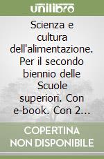 Scienza e cultura dell'alimentazione. Per il secondo biennio delle Scuole superiori. Con e-book. Con 2 espansioni online. Con libro: Laboratorio competenze libro