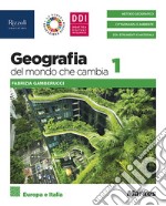 Geografia del mondo che cambia. Per le Scuole superiori. Con e-book. Con espansione online. Vol. 1: Europa e Italia libro