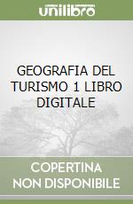 GEOGRAFIA DEL TURISMO 1 LIBRO DIGITALE libro