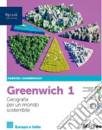 Greenwich. Geografia pe un mondo sostenibile. Per le Scuole superiori. Con e-book. Con espansione online. Vol. 1 libro