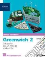 Greenwich. Geografia pe un mondo sostenibile. Per le Scuole superiori. Con e-book. Con espansione online. Vol. 2 libro