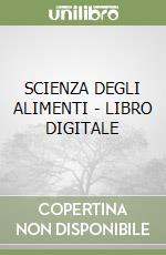 SCIENZA DEGLI ALIMENTI - LIBRO DIGITALE libro