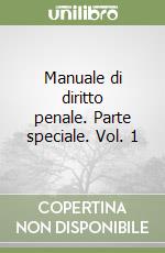 Manuale di diritto penale. Parte speciale. Vol. 1