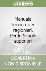 Manuale tecnico per ragionieri. Per le Scuole superiori libro