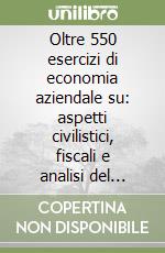 Oltre 550 esercizi di economia aziendale su: aspetti civilistici, fiscali e analisi del bilancio di esercizio. Per gli Ist. Tecnici e professionali. Floppy disk libro