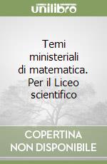 Temi ministeriali di matematica. Per il Liceo scientifico libro