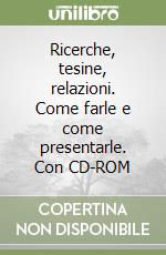 Ricerche, tesine, relazioni. Come farle e come presentarle. Con CD-ROM libro