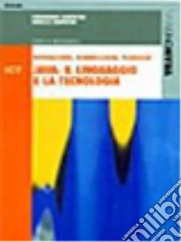 ICT. Java: il linguaggio e la tecnologia. Per le Scuole superiori libro