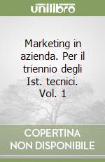 Marketing in azienda. Per il triennio degli Ist. tecnici. Vol. 1
