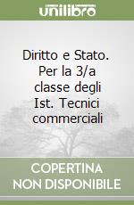 Diritto e Stato. Per la 3/a classe degli Ist. Tecnici commerciali libro