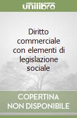 Diritto commerciale con elementi di legislazione sociale libro