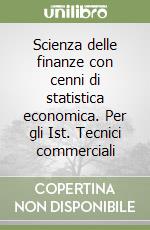 Scienza delle finanze con cenni di statistica economica. Per gli Ist. Tecnici commerciali