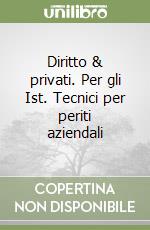 Diritto & privati. Per gli Ist. Tecnici per periti aziendali libro