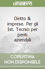 Diritto & imprese. Per gli Ist. Tecnici per periti aziendali libro