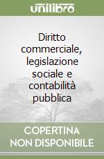 Diritto commerciale, legislazione sociale e contabilità pubblica libro