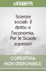 Scienze sociali: il diritto e l'economia. Per le Scuole superiori libro