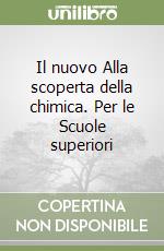 Il nuovo Alla scoperta della chimica. Per le Scuole superiori libro