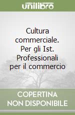 Cultura commerciale. Per gli Ist. Professionali per il commercio