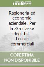 Ragioneria ed economia aziendale. Per la 3/a classe degli Ist. Tecnici commerciali libro