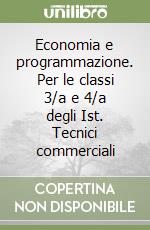 Economia e programmazione. Per le classi 3/a e 4/a degli Ist. Tecnici commerciali libro