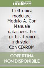 Elettronica modulare. Modulo A. Con Manuale datasheet. Per gli Ist. tecnici industriali. Con CD-ROM libro